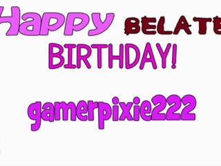 Happy (belated) birthday, gamerpixie222!