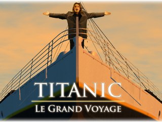 Titanic : Le Grand Voyage - PARTIE 1/2