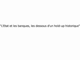 L'État et les banques, les dessous d'un hold-up historique - par Myret Zaki et Etienne Chouard  1de3