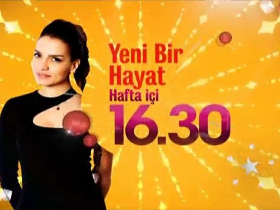 Yeni Bir Hayat Hafta içi 16.30 Haftanın Finali Cumartesi 23.10'da Star'da
