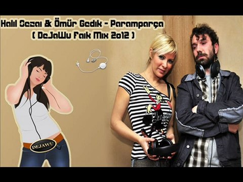 Halil Sezai & Ömür Gedik - Paramparça ( DeJaWu Faik Mix 2o12 )