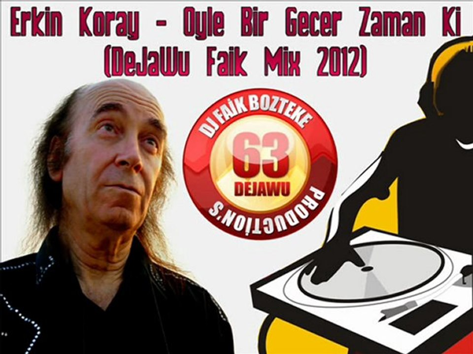 Erkin Koray - Oyle Bir Gecer Zaman Ki (DeJaWu Faik Mix 2012)