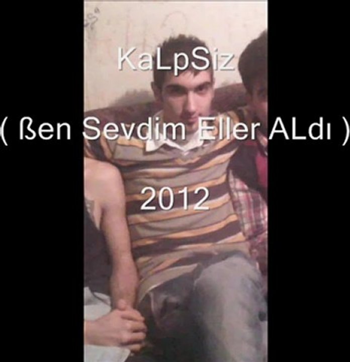 KaLpSiz ( ßen Sevdim Eller ALdı ) 2012 -