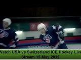 Watch  USA vs Switzerland ICE Hockey Live Stream Online 5/15/12