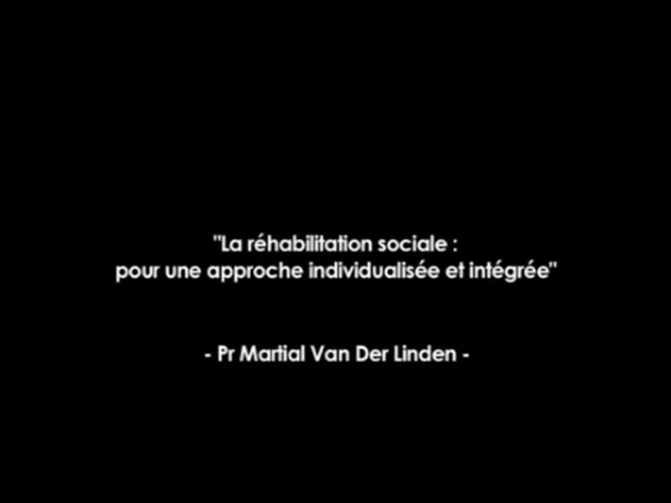 Professeur Martial Van Der Linden - Partie 2 (Audio + Présentation PowerPoint) -  "La réhabilitation sociale : pour une approche individualisée et intégrée", 2ème Congrès de Réhabilitation Psychosociale