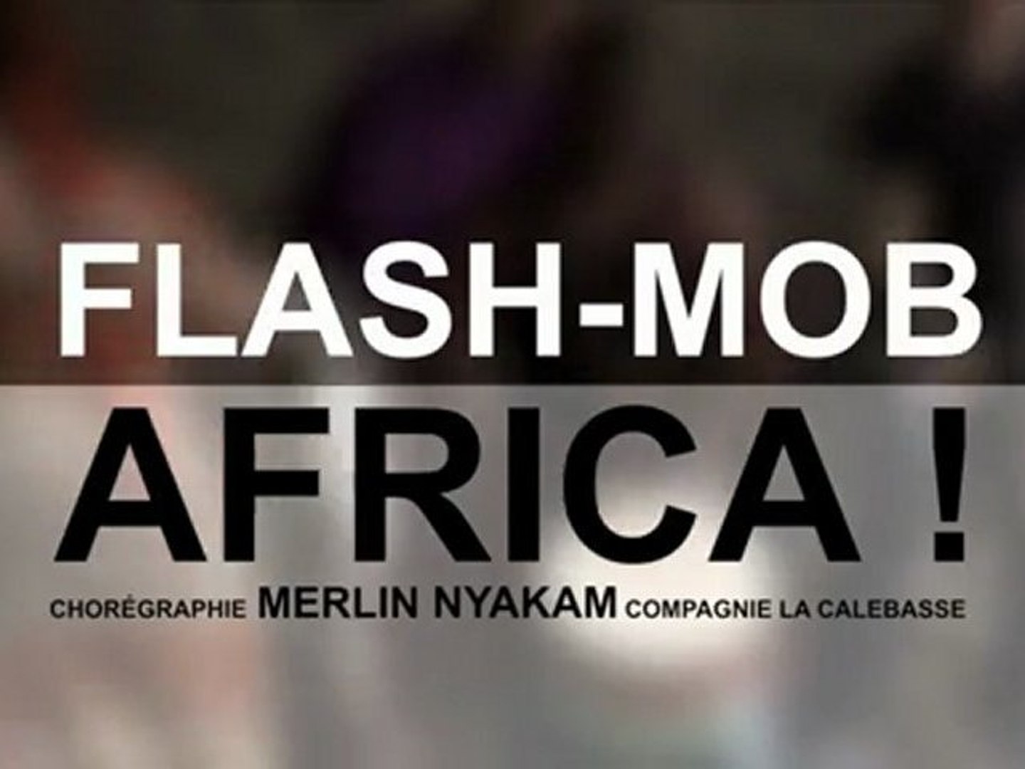 FLASH-MOB AFRICA ! - Vidéo Dailymotion