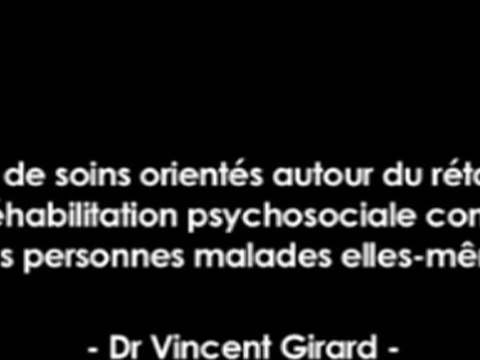 Docteur Vincent Girard (Audio + Présentation PowerPoint) Le concept de soins orientés autour du rétablissement : une réhabilitation psychosociale construite par les personnes malades elles-mêmes? , 2ème Congrès de Réhabilitation Psychosociale