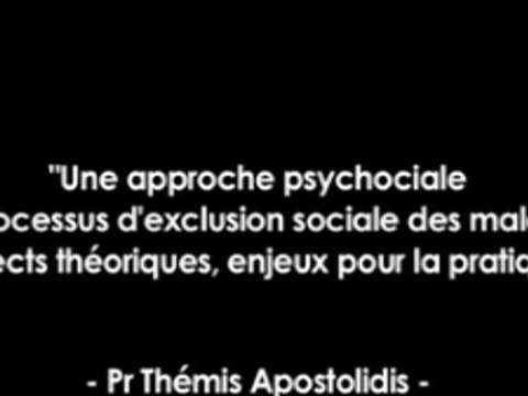 Professeur Thémis Apostolidis - Partie 1 (Audio) - Une approche sociale des processus d'exclusion sociale des malades : aspects théoriques, enjeux pour la pratique , 2ème Congrès de Réhabilitation Psychosociale, le 25/11/12