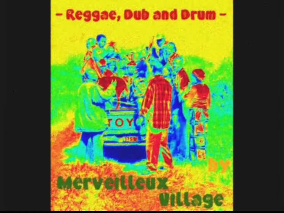 MERVEILLEUX VILLAGE - REGGAE, DUB & DRUM MIX (part 1)