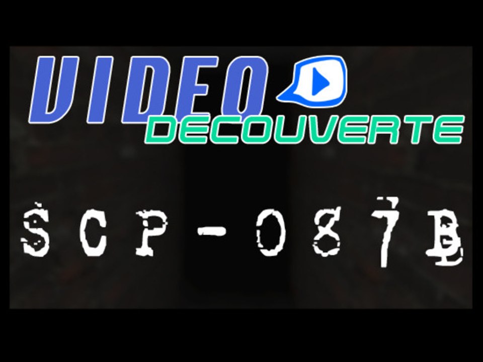Vidéo découverte - PC - SCP-087 B