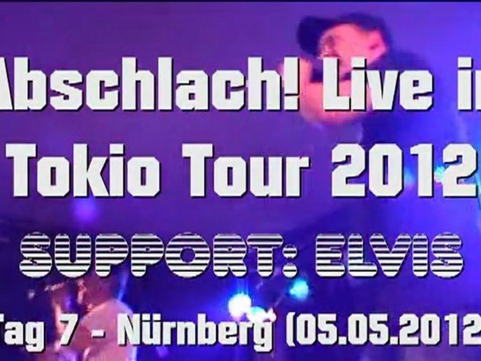 Abschlach! & Elvis - Live in Tokio Tour 2012 (7.Tag Nürnberg 05.05.2012)