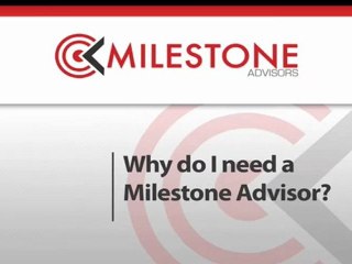 Why Do I Need A Milestone Advisor?
