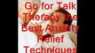 Go for Talk Therapy the greatest Anxiety Alleviation Techniques