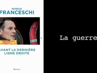 Avant La Dernière Ligne Droite - La guerre - Patrice Franceschi