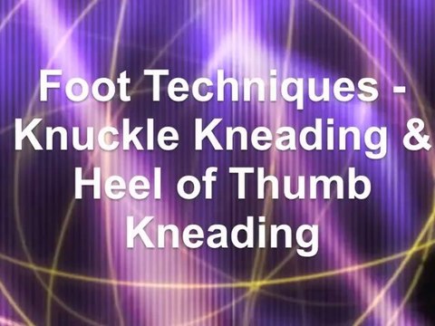 Foot Techniques: Knuckle Kneading & Heel of Thumb Kneading