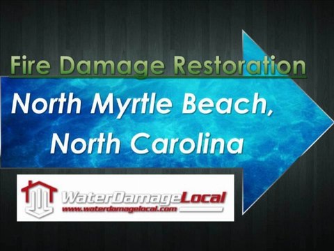 Water Damage Local - Fire Damage Remediation for North Myrtle Beach, NC