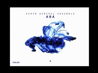 Evrim Demirel Ensemble - Çün Sana Gönlüm Müptela Düştü