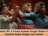 IPL 5 Final Kolkata Knight Riders Vs Chennai Super Kings Watch Live Online!