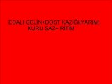 EDALI GELİN+ DOST KAZIĞI(YARIM) KURU SAZ + RİTİM