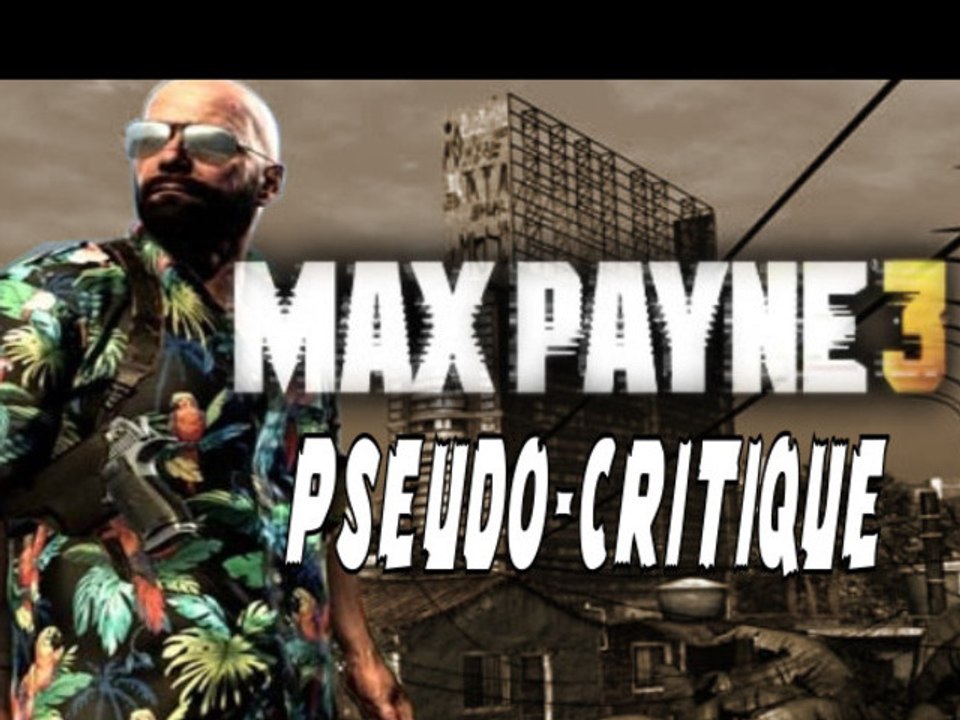 Pseudo-Critique : Max Payne 3