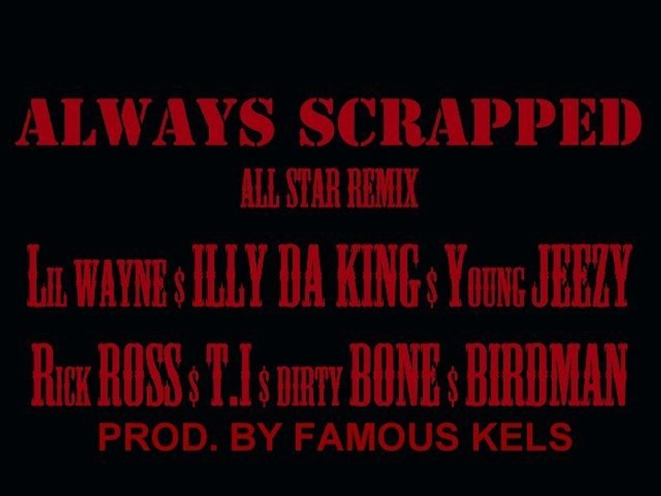 Lil Wayne Scrapped All Star Remix Feat. T.I, Illy Da King, Rick Ross, Jeezy, Birdman and Famous Kels