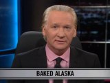Real Time with Bill Maher: New Rule - Baked Alaska