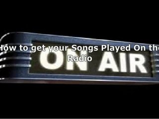 How To Get Your Songs Played On the Radio