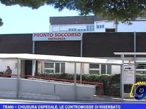 Trani Chiusura ospedale, le contromosse di Riserbato