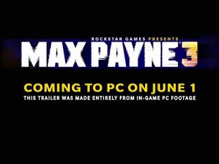Max Payne 3 - E3 2012 PC Launch Trailer [HD]