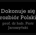 Dokonuje się rozbiór Polski - Profesor Piotr Jaroszyński