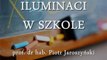 ILUMINACI W SZKOLE - prof. Piotr Jaroszyński