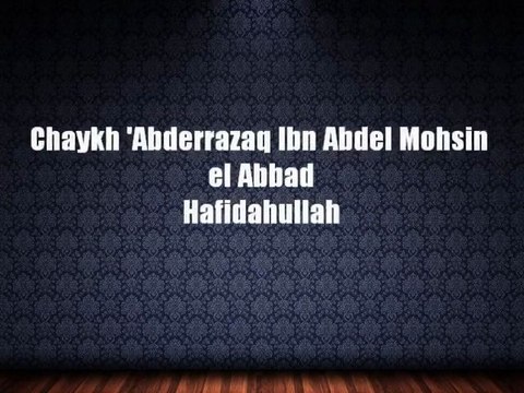 Chaykh 'Abderrazaq al Abbad l'Amour du Prophete .صلى الله عليه وسلم