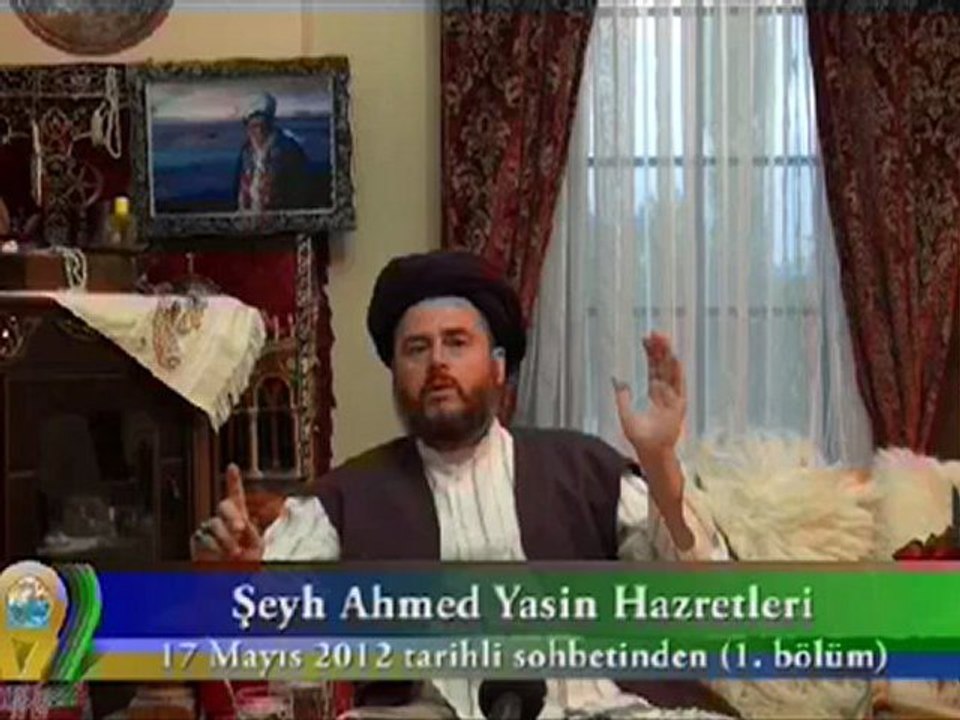 ŞEYH AHMET YASİN HZ. 17 MAYIS 2012 SOHBETİ - 1. BÖLÜM