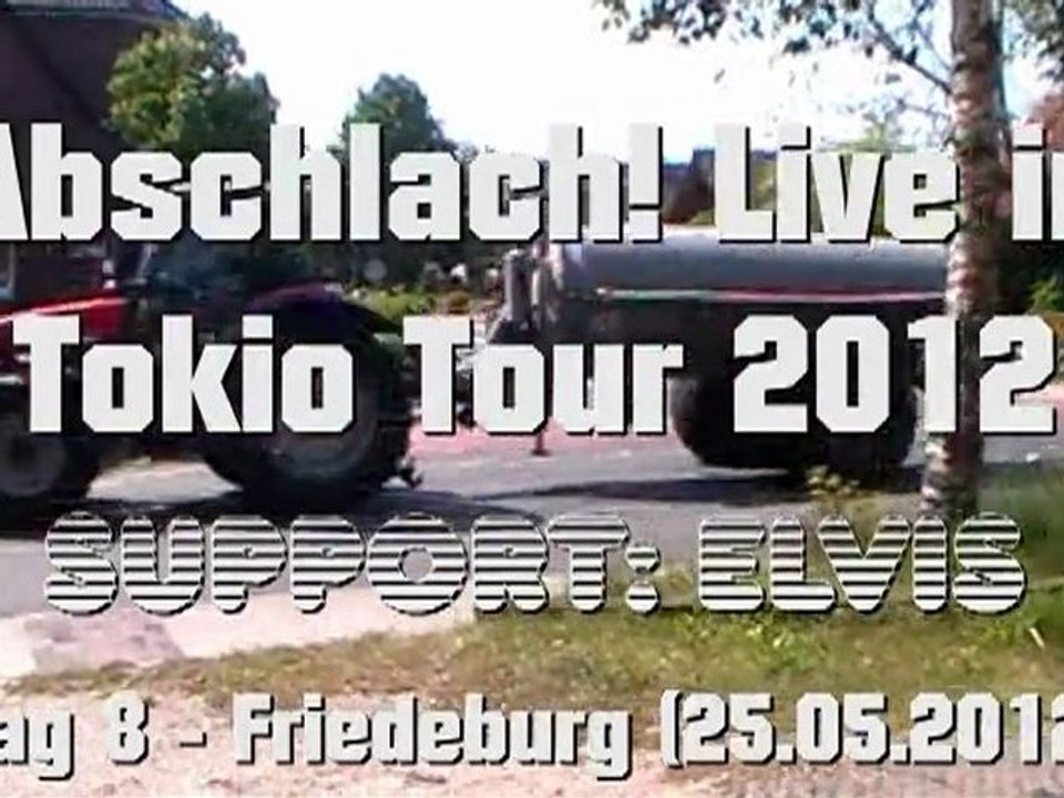 Abschlach! & Elvis - Live in Tokio Tour 2012 (8. Tag - Friedeburg 25.05.2012)