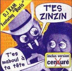 Dj Xam featuring Boris - T'es zinzin (version x censuré)