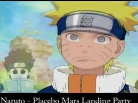 Naruto Placebo - Mars Landing Party