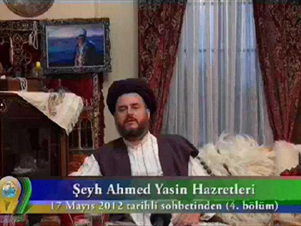 Şeyh Ahmed Yasin Hazretleri'nin 17 Mayıs 2012 Tarihli Sohbetinden 4. Bölüm