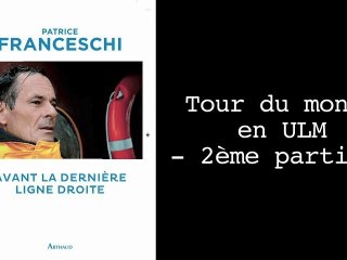 Avant La Dernière Ligne Droite - Tour du monde en ULM #2 - Patrice Franceschi