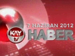 KAYTV ANA HABER BÜLTENİ 7 HAZİRAN 2012