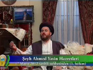 ŞEYH AHMET YASİN HZ. 17 MAYIS 2012 SOHBETİ - 3. BÖLÜM