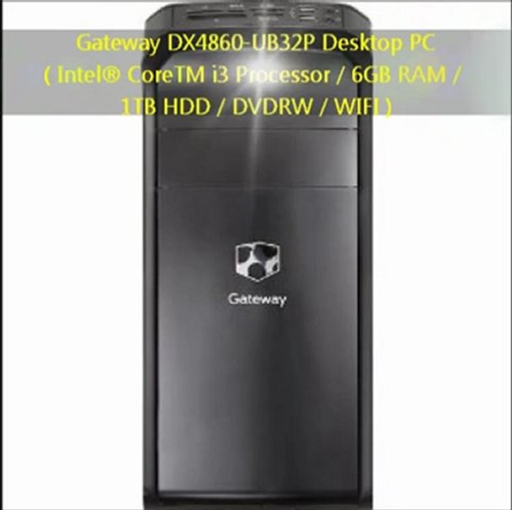 Gateway DX4860-UB32P Desktop PC {Intel® CoreTM i3 Processor / 6GB RAM / 1TB HDD / DVDRW / WIFI} REVIEW
