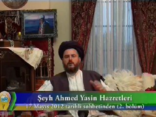 ŞEYH AHMET YASİN HZ. 17 MAYIS 2012 SOHBETİ - 2. BÖLÜM