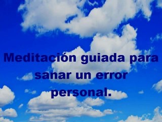 Meditación guiada para sanar un error personal.