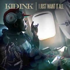 Kid Ink - "I Just Want It All"