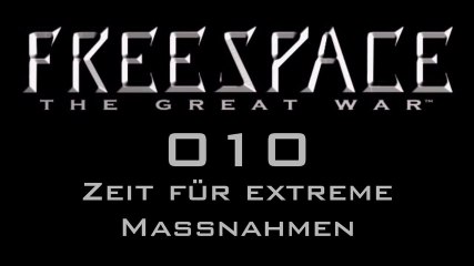 Let's Play FreeSpace: The Great War - #010 - Zeit für extreme Maßnahmen