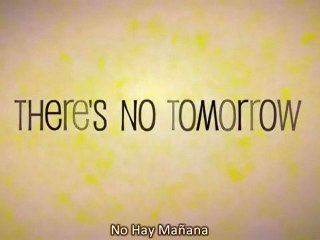 No hay mañana (There's No Tomorrow)  Subt. en español