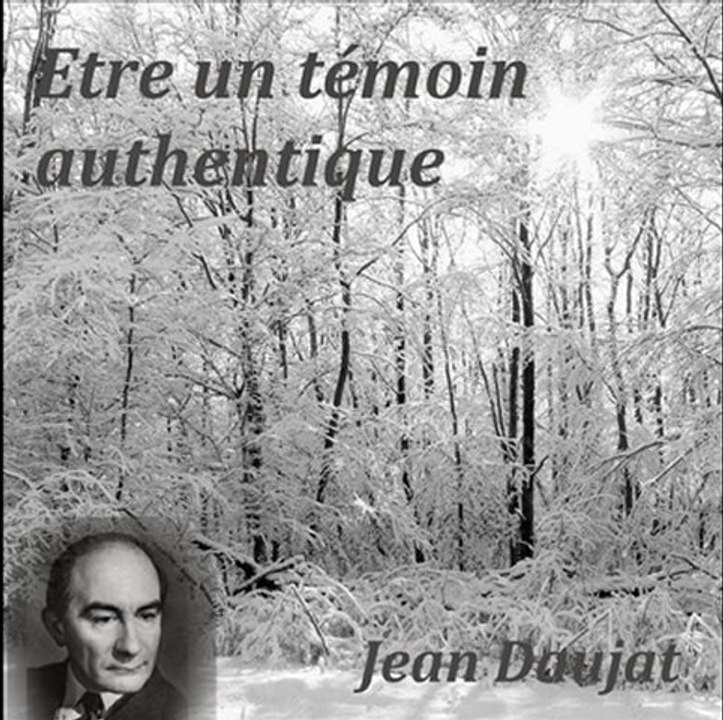 Etre un témoin auhentique 1 Jean Daujat