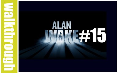 (WT) Alan Wake - Episode 15 (Xbox 360 HD)