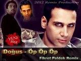 Dogus - Öp Öp Öp (Fikret Peldek Remix) 2012