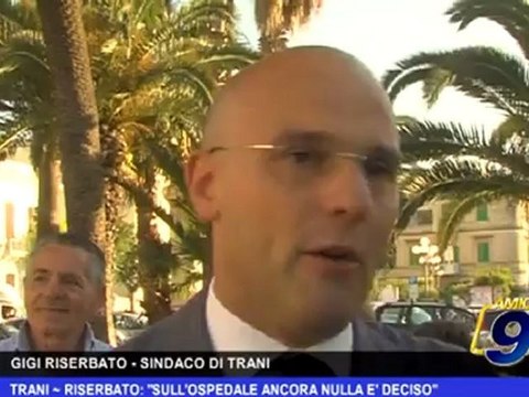 Trani | Riserbato: Sull'ospedale ancora nulla è deciso